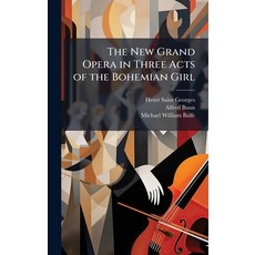 (영문도서)The New Grand Opera in Three Acts of the Bohemian Girl Hardcover, Hutson Street Press, English, 9781023989626