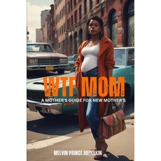 (영문도서)WTF MOM "A Mother's Guide for New Mothers" Paperback, Independently Published, English, 9798291302316