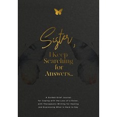 (영문도서)Sister I Keep Searching for Answers...: A Guided Grief Journal for Coping with... Paperback, Geri Maye, English, 9781960809254