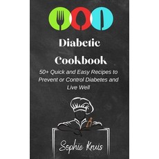 (영문도서) Diabetic Cookbook: 50+ Quick and Easy Recipes to Prevent or Control Diabetes and Live Well Hardcover, Sophie Kruis, English, 9781803117935