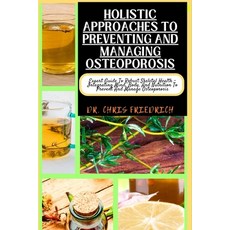 (영문도서) Holistic Approaches to Preventing and Managing Osteoporosis: Expert Guide To Robust Skeletal ... Paperback, Independently Published, English, 9798871637685
