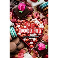 Easy Chocolate Party: For All Chocolate Fans: Cookbook For Chocolate Fans Paperback, Independently Published, English, 9798590772957