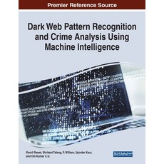 (영문도서) Dark Web Pattern Recognition and Crime Analysis Using Machine Intelligence Paperback, Information Science Reference, English, 9781668439432