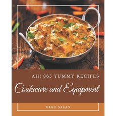 Ah! 365 Yummy Cookware and Equipment Recipes: An One-of-a-kind Yummy Cookware and Equipment Cookbook Paperback, Independently Published