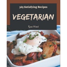 365 Satisfying Vegetarian Recipes: A Vegetarian Cookbook for Effortless Meals Paperback, Independently Published, English, 9798580089461