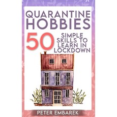 Quarantine Hobbies: 50 Simple Skills to Learn in Lockdown Paperback, Independently Published