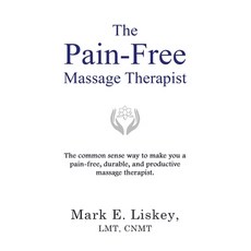 (영문도서) The Pain-Free Massage Therapist: The common sense way to make you a pain-free durable and p... Paperback, Mark E. Liskey, English, 9781737526506