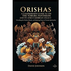 (영문도서)Orishas: A Comprehensive Guide to the Yoruba Pantheon and its Afro-Caribbean Leg... Paperback, Independently Published, English, 9798267441254