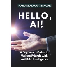(영문도서) Hello AI!: A Beginner's Guide to Making Friends with Artificial Intelligence Paperback, Independently Published, English, 9798312945683