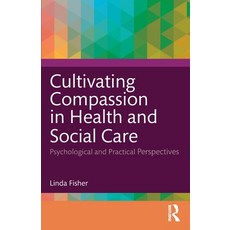 (영문도서)Cultivating Compassion in Health and Social Care: Psychological and Practical Pe... Paperback, Routledge, English, 9781032547305