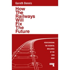 (영문도서) How the Railways Will Fix the Future: Rediscovering the Essential Brilliance of... Paperback, Repeater, English, 9781915672483