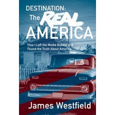 (영문도서) Destination: The Real America: How I Left the Media Bubble and Found the Truth... Paperback, Independently Published, English, 9798308930280