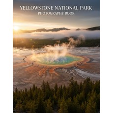 (영문도서)Yellowstone National Park Photography Book: Discover The Majesty Of Yellowstone... Paperback, Independently Published, English, 9798261919278