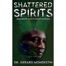 (영문도서) Shattered Spirits: Unmasking Haiti's Hidden Wounds Hardcover, Us Ghost Writing, English, 9781962381291
