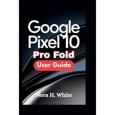 (영문도서)Google Pixel 10 Pro Fold User Guide: Master Every Feature of Your Foldable Devic... Paperback, Independently Published, English, 9798272864062
