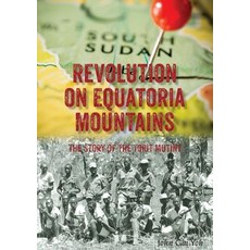 (영문도서) Revolution on Equatoria Mountains: The Story of the Torit Mutiny Paperback, Africa World Books Pty Ltd, English, 9780648259138