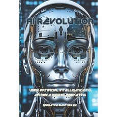 (영문도서) AI Revolution: Using Artificial Intelligence to Enhance Digital Marketing Paperback, Independently Published, English, 9798314058305