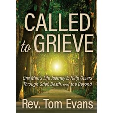 (영문도서) Called to Grieve: One Man's Life Journey to Help Others Through Grief Death a... Paperback, Morgan James Faith, English, 9781636985916