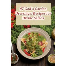 (영문도서) 97 God's Garden Dressings: Recipes for Divine Salads Paperback, Independently Published, English, 9798859230532