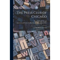 (영문도서) The Press Club of Chicago: Its Past Present and Future Paperback, Legare Street Press, English, 9781014973467