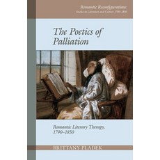 (영문도서) The Poetics of Palliation: Romantic Literary Therapy 1790-1850 Paperback, Liverpool University Press, English, 9781800854789