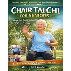 (영문도서)Chair Tai Chi For Seniors: Gentle routines to improve strength balance and mob... Paperback, Independently Published, English, 9798244704563