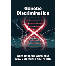 (영문도서)Genetic Discrimination: What Happens When Your DNA Determines Your Worth Paperback, Independently Published, English, 9798294367817