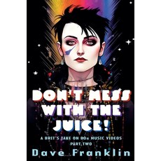 (영문도서)Don't Mess With the Juice! A Brit's Take on 80s Music Videos Part Two Paperback, Baby Ice Dog Press, English, 9798233084027