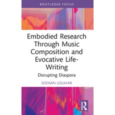 (영문도서)Embodied Research Through Music Composition and Evocative Life-Writing: Disrupti... Paperback, Routledge, English, 9781032398051