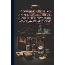 (영문도서) Address On Retiring From the Presidential Chair of the New York Academy of Medicine: Delivere... Paperback, Legare Street Press, English, 9781021390790