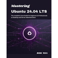 (영문도서)Mastering Ubuntu 24.04 LTS: The complete Linux Guide for beginners & Professiona... Paperback, Independently Published, English, 9798298004633