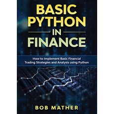 (영문도서) Basic Python in Finance: How to Implement Financial Trading Strategies and Anal... Paperback, Bob Mather, English, 9780648782940