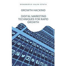 (영문도서) Growth Hacking: Digital Marketing Techniques for Rapid Growth Paperback, Independently Published, English, 9798375363714