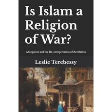 (영문도서) Is Islam a Religion of War?: Abrogation and the Re-interpretation of Revelation Paperback, Independently Published, English, 9798326718914
