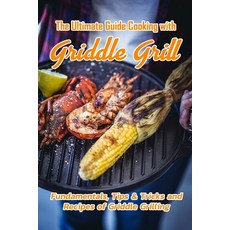 The Ultimate Guide Cooking with Griddle Grill: Fundamentals Tips & Tricks and Recipes of Griddle Gr... Paperback, Independently Published, English, 9798703030783