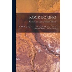 (영문도서) Rock Boring; Rock Drilling; Explosives and Blasting; Coal-Cutting Machinery; Timbering; Timbe... Paperback, Legare Street Press, English, 9781017625660