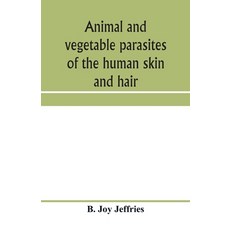 (영문도서) Animal and vegetable parasites of the human skin and hair Paperback, Alpha Edition, English, 9789353959883
