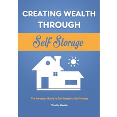 Creating Wealth Through Self Storage: The Investors Guide to Get Started in Self Storage Paperback, Rodney Barton, English, 9781953732439