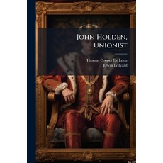 (영문도서)John Holden Unionist: A Romance Of The Days Of Forrest's Ride With Emma Sanson Paperback, Nabu Press, English, 9781179940885