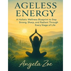 (영문도서)Ageless Energy: A Holistic Wellness Blueprint to Stay Strong Sharp and Radiant... Paperback, Independently Published, English, 9798294259136