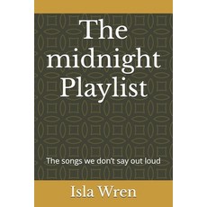 (영문도서)The midnight Playlist: The songs we don't say out loud Paperback, Independently Published, English, 9798269158051
