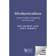 (영문도서) Silvohorticulture: A Grower's Guide to Integrating Trees Into Crops Paperback, Chelsea Green Publishing UK, English, 9781915294364