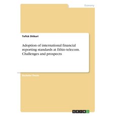 (영문도서) Adoption of international financial reporting standards at Ethio telecom. Challenges and pros... Paperback, Grin Verlag, English, 9783346092373