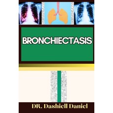 (영문도서) Bronchiectasis: Expert Guide to bronchiectasis Causes Symptoms Treatment and Achieving Com... Paperback, Independently Published, English, 9798871615003
