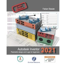 Autodesk Inventor 2021 Parametric design and iLogic for beginners:, Independently Published