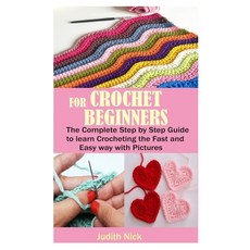 Crochet for Beginners: The Complete Step by Step Guide to learn Crocheting the Fast and Easy way wit... Paperback, Independently Published