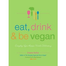 (영문도서) Eat Drink & Be Vegan: Everyday Vegan Recipes Worth Celebrating Paperback, Arsenal Pulp Press, English, 9781551522241