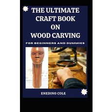 (영문도서) The Ultimate Craft Book On Wood Carving For Beginners And Dummies Paperback, Independently Published, English, 9798544651437