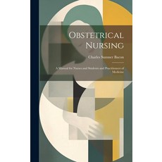 (영문도서) Obstetrical Nursing: A Manual for Nurses and Students and Practitioners of Medicine Hardcover, Legare Street Press, English, 9781020700583