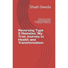 (영문도서) Reversing Type 2 Diabetes: My True Journey to Health and Transformation: A Step... Paperback, Independently Published, English, 9798305114454